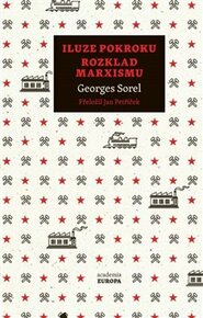 Iluze pokroku, Rozklad marxismu - Georges Sorel, Ondřej Slačálek, Čestmír Pelikán