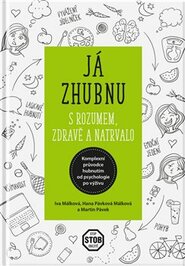 Já zhubnu – s rozumem, zdravě a natrvalo - Hana Málková, Martin Pávek, Iva Málková