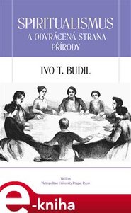 Spiritualismus a odvrácená strana přírody - Ivo T. Budil