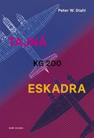 Tajná eskadra KG 200 - Peter W. Stahl