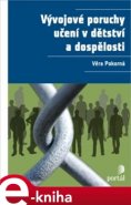 Vývojové poruchy učení v dětství a dospělosti - Věra Pokorná