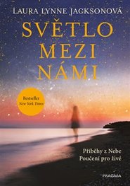 Světlo mezi námi - Příběhy z Nebe. Poučení pro živé