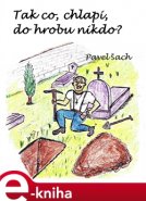 Tak co, chlapi, do hrobu nikdo? - Pavel Šach