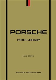Porsche. Příběh legendy - Luke Smith