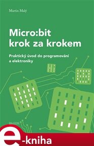 Micro:bit pro začátečníky - Martin Malý