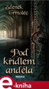 Pod křídlem anděla - Zdeněk Grmolec