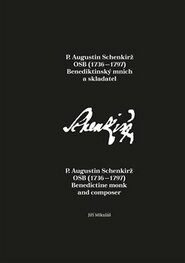 P. Augustin Schenkirž OSB (1736–1797): Benediktinský mnich a skladatel - Jiří Mikulášek