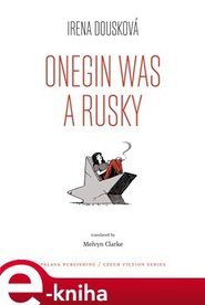 Onegin Was a Rusky / Oněgin byl Rusák - Irena Dousková