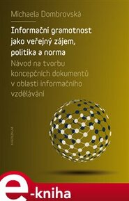 Informační gramotnost jako veřejný zájem, politika a norma - Michaela Dombrovská