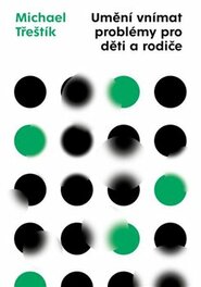 Umění vnímat problémy pro děti a rodiče - Michael Třeštík