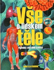 Vše o lidském těle - Anna Claybourne