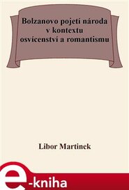 Bolzanovo pojetí národa v kontextu osvícenství a romantismu - Libor Martinek