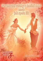 Partnerské vztahy v dnešní době aneb Jak spolu žít