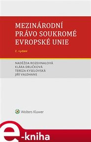 Mezinárodní právo soukromé Evropské unie - Tereza Kyselovská, Naděžda Rozehnalová, Jiří Valdhans, Klára Drličková