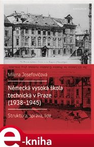 Německá vysoká škola technická v Praze (1938 - 1945) - Milena Josefovičová
