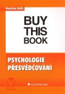 Psychologie přesvědčování - Stanislav Gálik