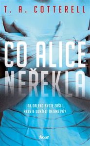 Co Alice neřekla - T. A. Cotterell