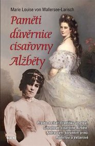 Paměti důvěrnice císařovny Alžběty - Marie Louise von Wallersee-Larish