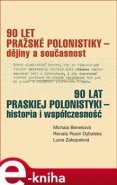 90 let pražské polonistiky - dějiny a současnost - Michala Benešová, Renata Rusin Dybalska, Lucie Zakopalová