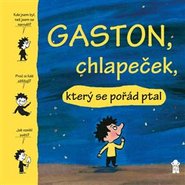 Gaston, chlapeček, který se pořád ptal - Matthieu de Laubier, Marie Aubinaisová, Gwénaëlle Bouletová, Catherine Proteauxová