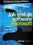 Jak testuje software Microsoft - Alan Page, Ken Johnston, Bj Rollison