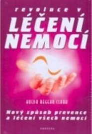 Revoluce v léčení nemocí - nový způsob prevence a léčení všech nemocí - Hulda Regehr Clark