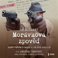 Morávkova zpověď - Věřím v Boha a ve své pistole
