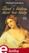 Život s láskou, život bez lásky - Elizabeth Gaskellová