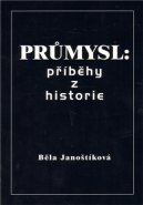Průmysl: příběhy z historie - Běla Janoštíková