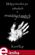 Malý průvodce po záhadách a strašidelných místech - Karel Kýr