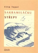 Sakramiláčku. Střepy - Filip Topol