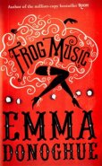 Frog Music - Emma Donoghue