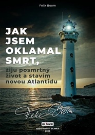 Jak jsem oklamal smrt, žiju posmrtný život a stavím novou Atlantidu