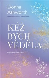 Kéž bych věděla - Donna Ashworth