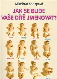 Jak se bude vaše dítě jmenovat - Miloslava Knappová