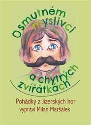 O smutném myslivci a chytrých zvířátkách - Milan Maršálek