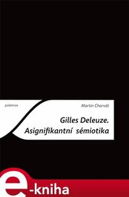 Gilles Deleuze. Asignifikantní sémiotika - Martin Charvát