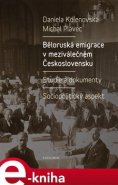 Běloruská emigrace v meziválečném Československu - Daniela Kolenovská, Michal Plavec