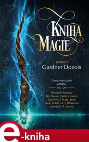 Kniha magie - Megan Lindholmová, K.J. Parkerová, John Crowley, Tim Powers, Scott Lynch, George R.R. Martin, Garth Nix, Elizabeth Bearová