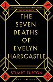 The Seven Deaths of Evelyn Hardcastle - Stuart Turton