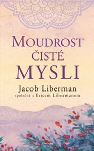 Moudrost čisté mysli - Jacob Liberman