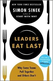 Leaders Eat Last: Why Some Teams Pull Together and Others Don&apos;t - Simon Sinek