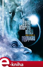Žena, kterou muži neviděli - James Tiptree Jr.