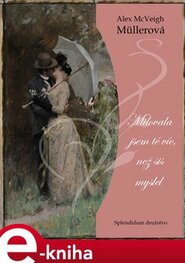 Milovala jsem tě víc, než sis myslel - Alex McVeigh-Müllerová