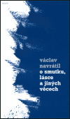 O smutku, lásce a jiných věcech - Václav Navrátil