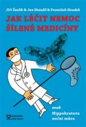 Jak léčit nemoc šílené medicíny - Jan Hnízdil, František Houdek, Jiří Šavlík