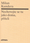 Nechovejte se tu jako doma, příteli - Milan Kundera