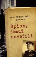 Špion, jemuž nevěřili - František Moravec