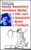 Osudy humoristy Jaroslava Haška v říši carů a komisařů i doma v Čechách - Pavel Gan