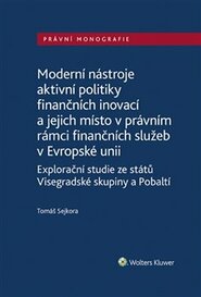 Moderní nástroje aktivní politiky finančních inovací a jejich místo v právním rámci finančních služeb v Evropské unii - Tomáš Sejkora